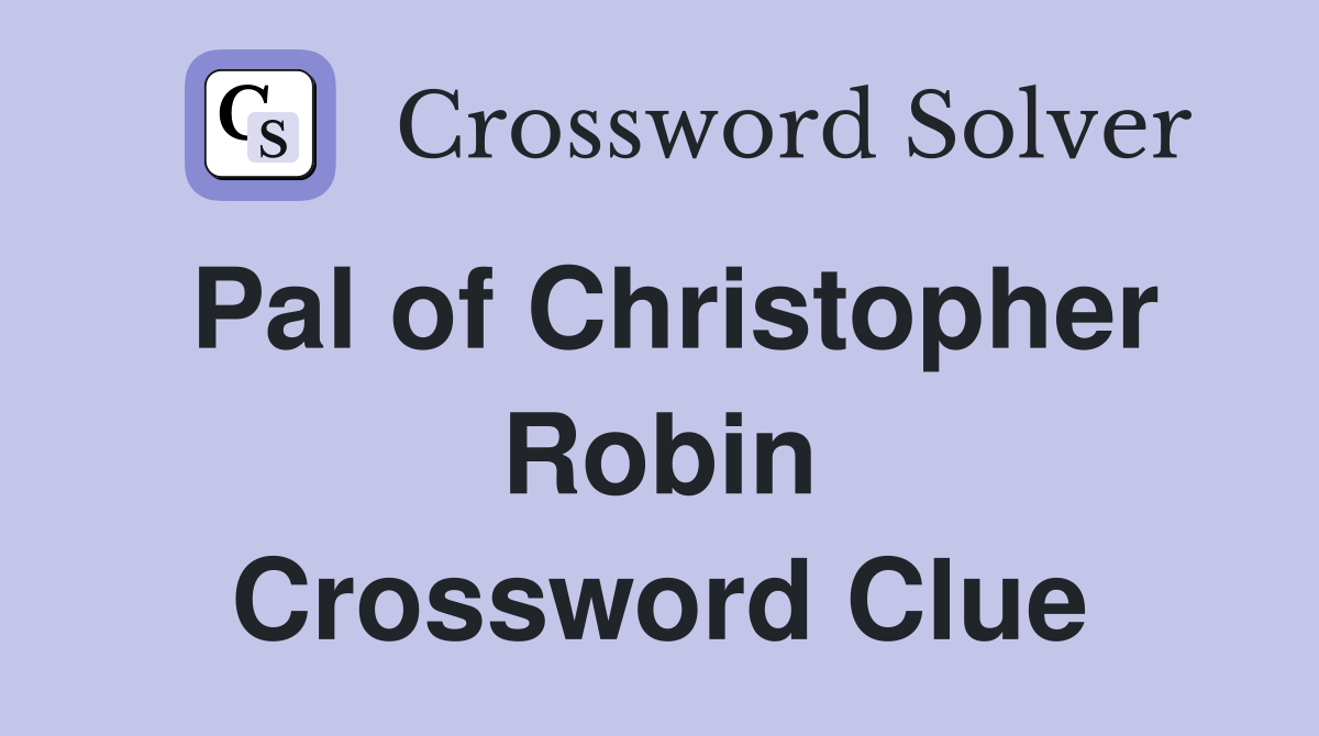 Pal of Christopher Robin Crossword Clue
