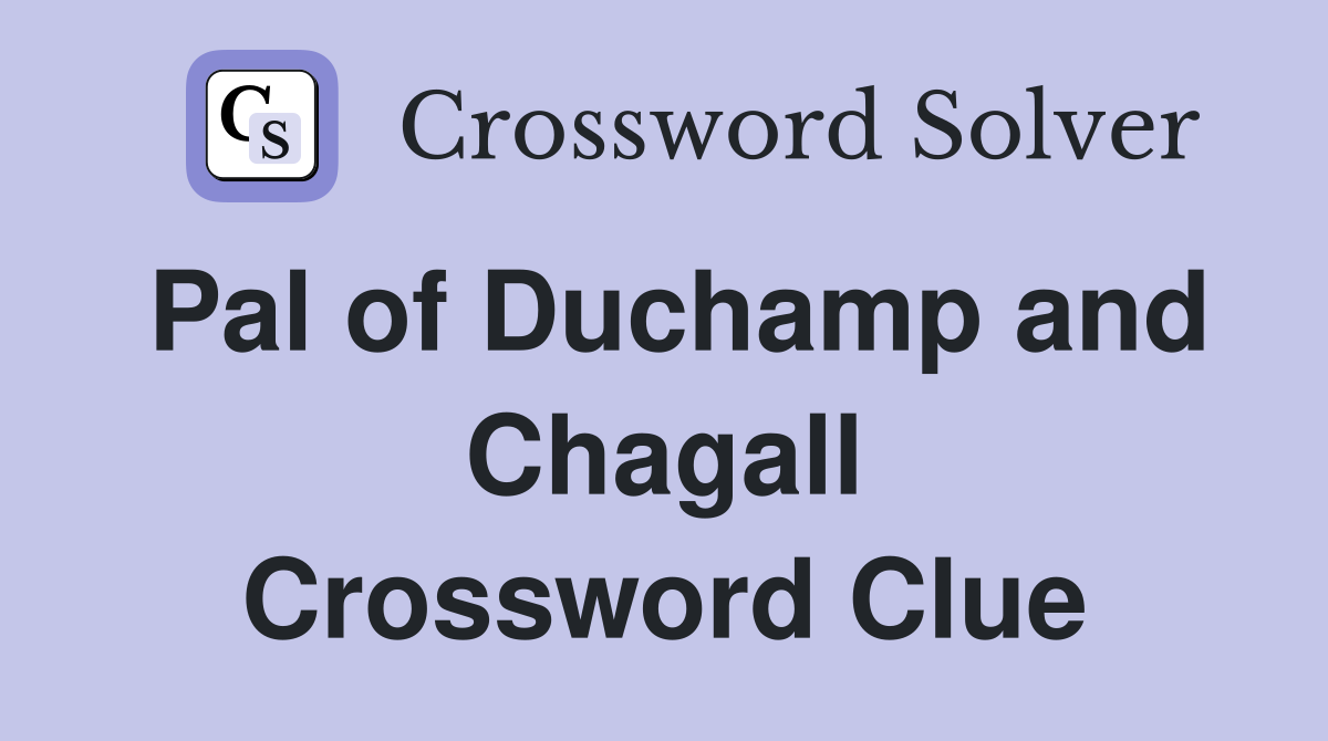 Pal of Duchamp and Chagall Crossword Clue