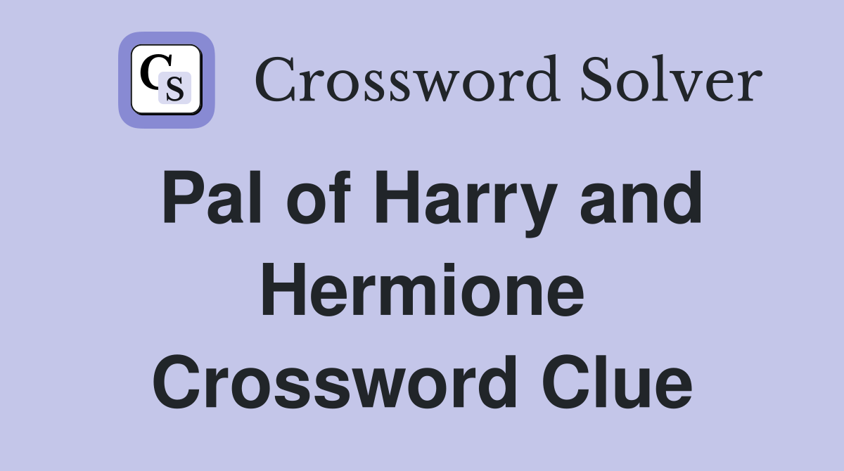 Pal of Harry and Hermione Crossword Clue
