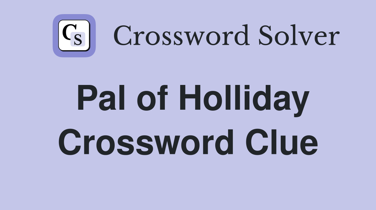 Pal of Holliday Crossword Clue