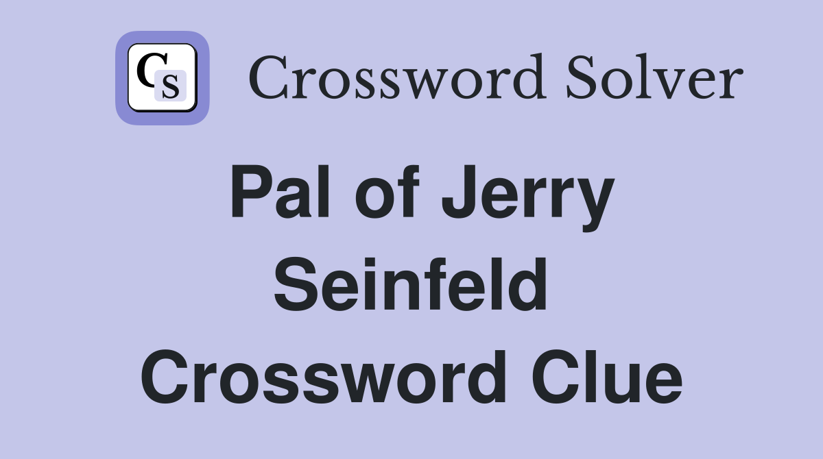 Pal of Jerry Seinfeld Crossword Clue