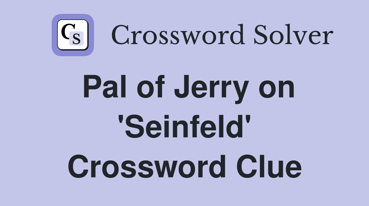 Pal of Jerry on 'Seinfeld' Crossword Clue