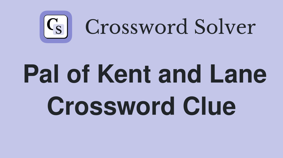 Pal of Kent and Lane Crossword Clue