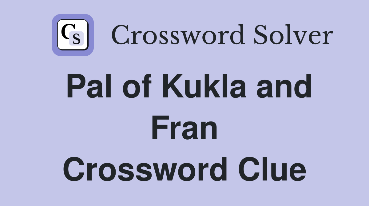 Pal of Kukla and Fran Crossword Clue