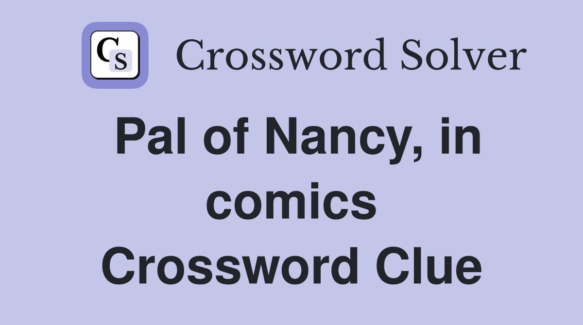Pal of Nancy, in comics Crossword Clue