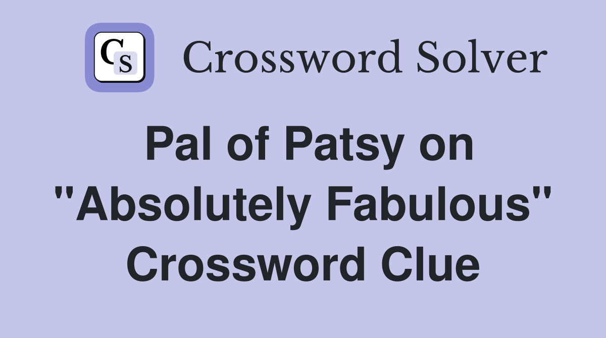 Pal of Patsy on "Absolutely Fabulous" Crossword Clue