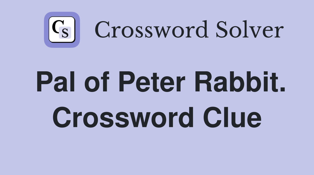 Pal of Peter Rabbit. Crossword Clue