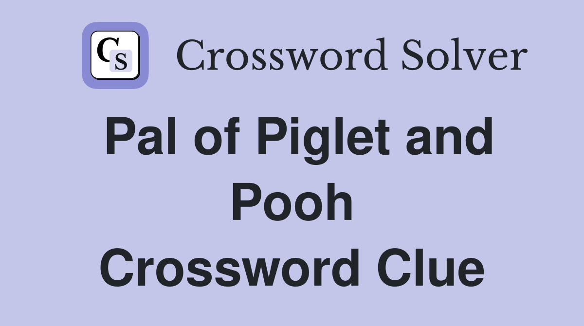Pal of Piglet and Pooh Crossword Clue