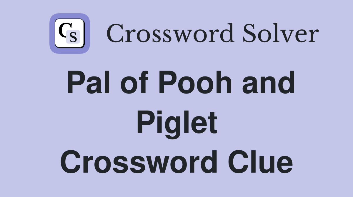 Pal of Pooh and Piglet Crossword Clue