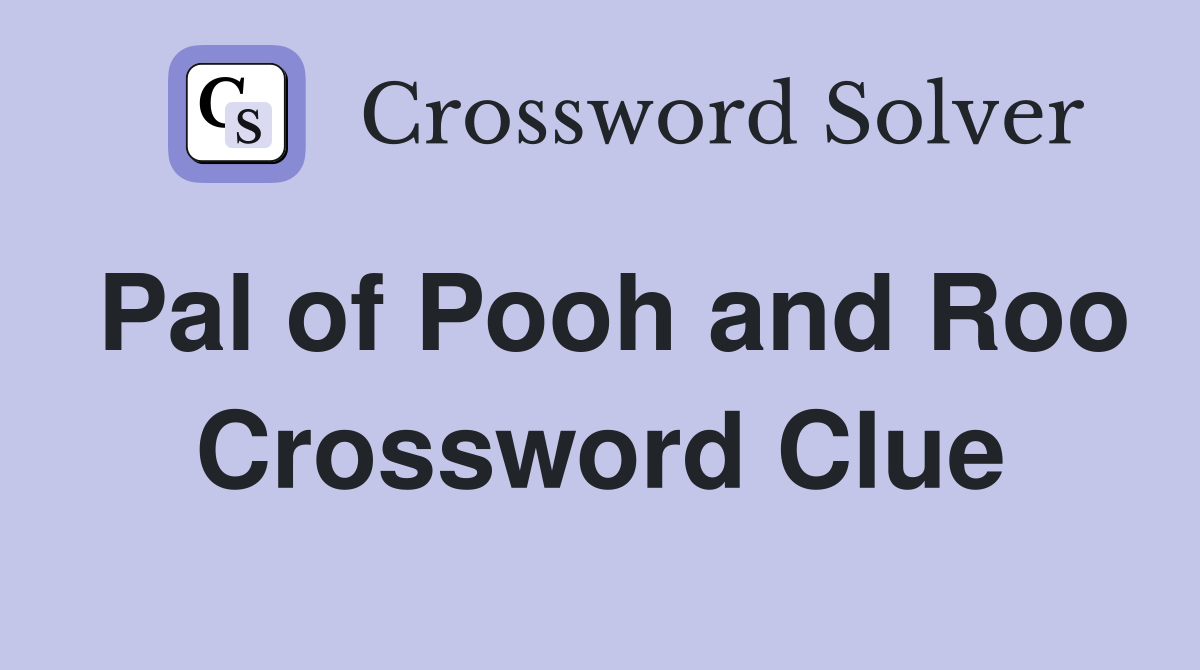 Pal of Pooh and Roo Crossword Clue