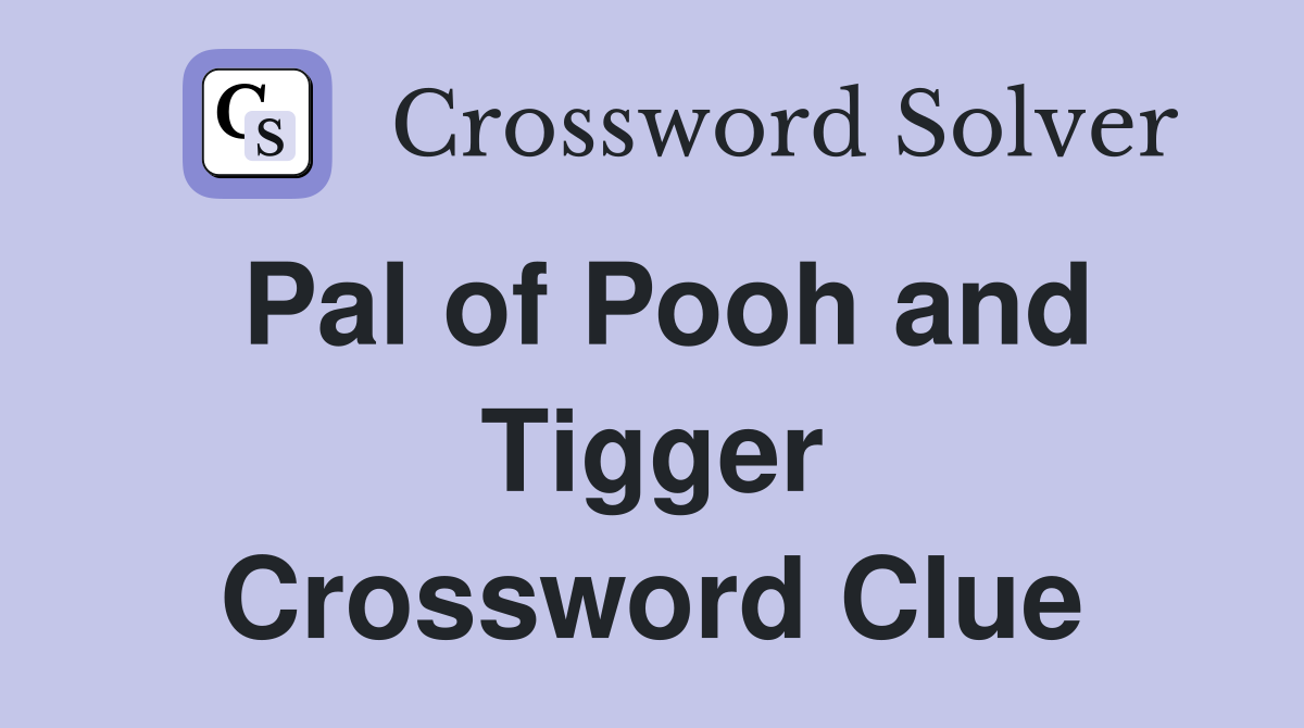 Pal of Pooh and Tigger Crossword Clue