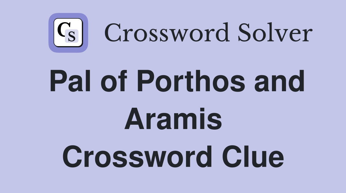 Pal of Porthos and Aramis Crossword Clue