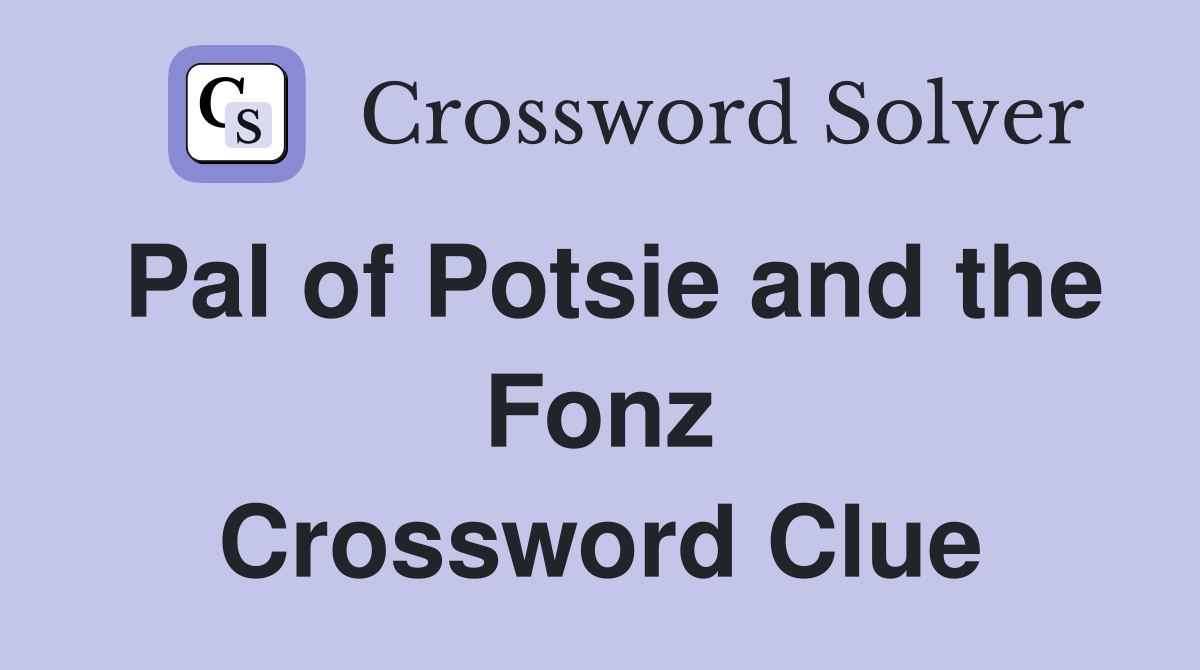 Pal of Potsie and the Fonz Crossword Clue