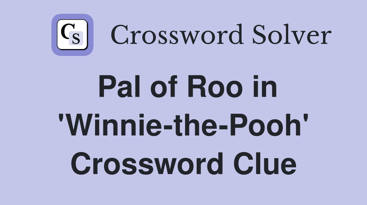 Pal of Roo in 'Winnie-the-Pooh' Crossword Clue