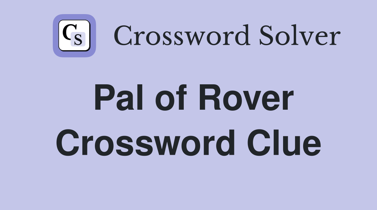 Pal of Rover Crossword Clue