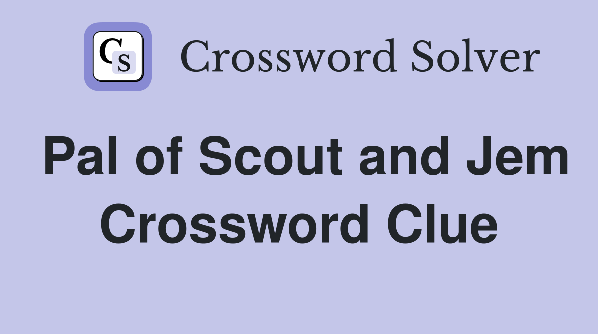 Pal of Scout and Jem Crossword Clue