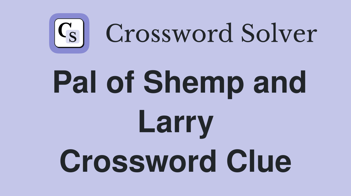Pal of Shemp and Larry Crossword Clue