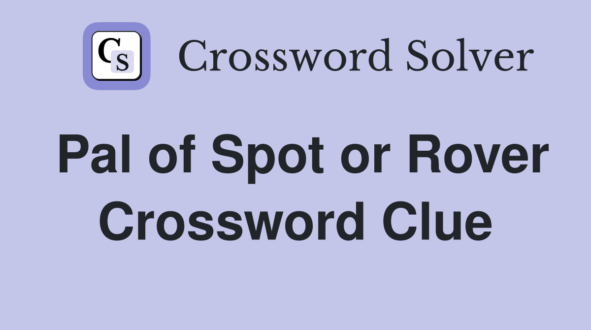 Pal of Spot or Rover Crossword Clue