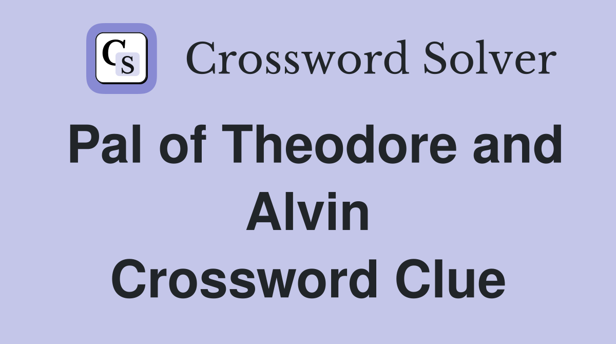 Pal of Theodore and Alvin Crossword Clue