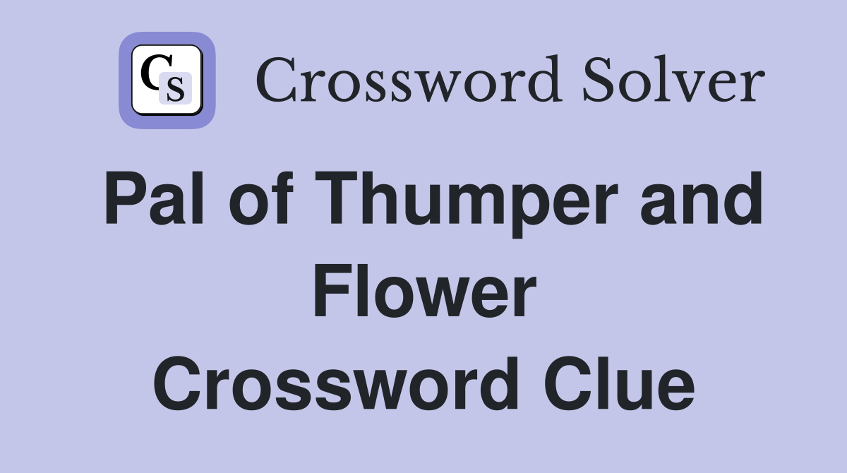 Pal of Thumper and Flower Crossword Clue