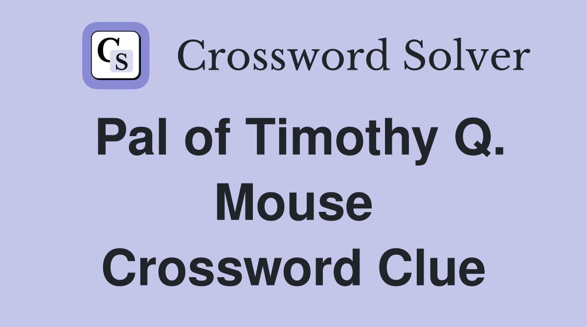 Pal of Timothy Q. Mouse Crossword Clue