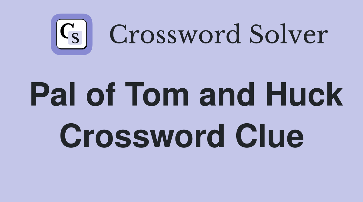 Pal of Tom and Huck Crossword Clue