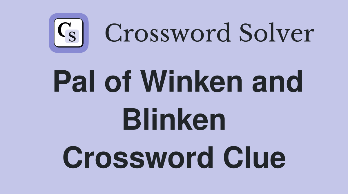 Pal of Winken and Blinken Crossword Clue