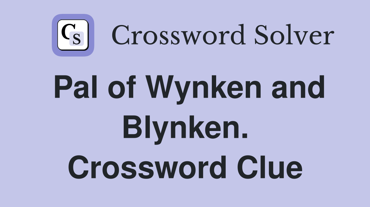 Pal of Wynken and Blynken. Crossword Clue