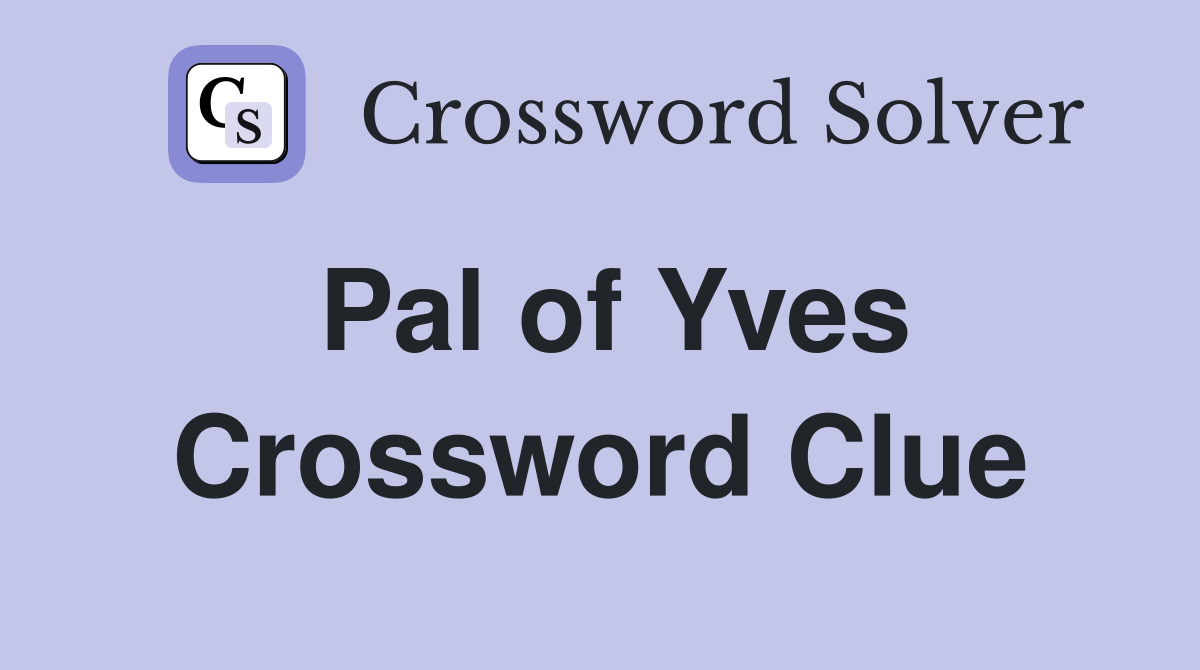 Pal of Yves Crossword Clue