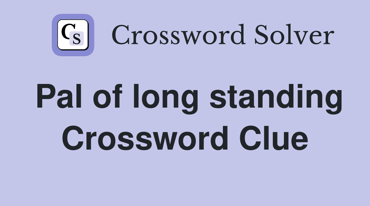 Pal of long standing Crossword Clue