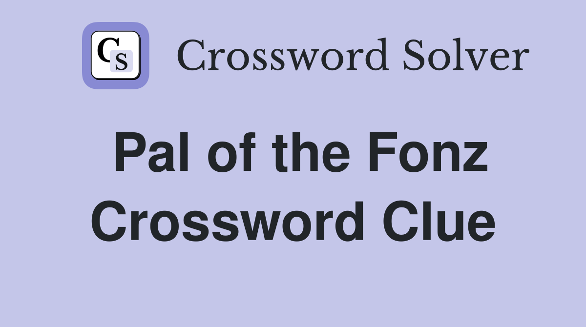 Pal of the Fonz Crossword Clue