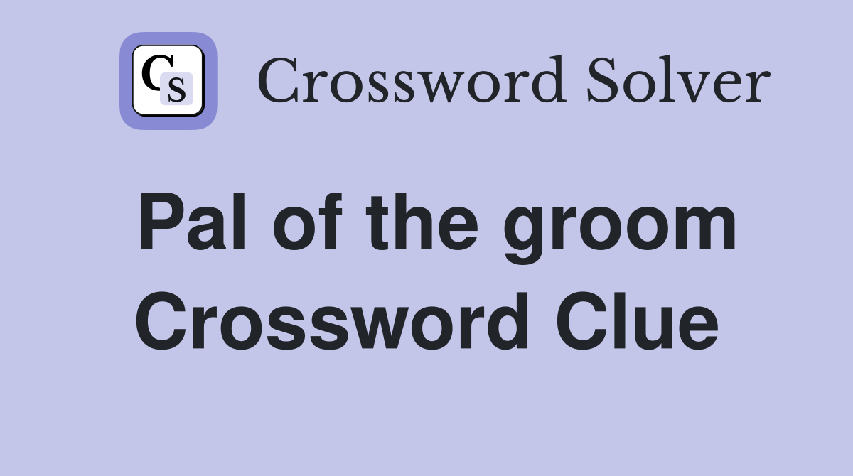 Pal of the groom Crossword Clue