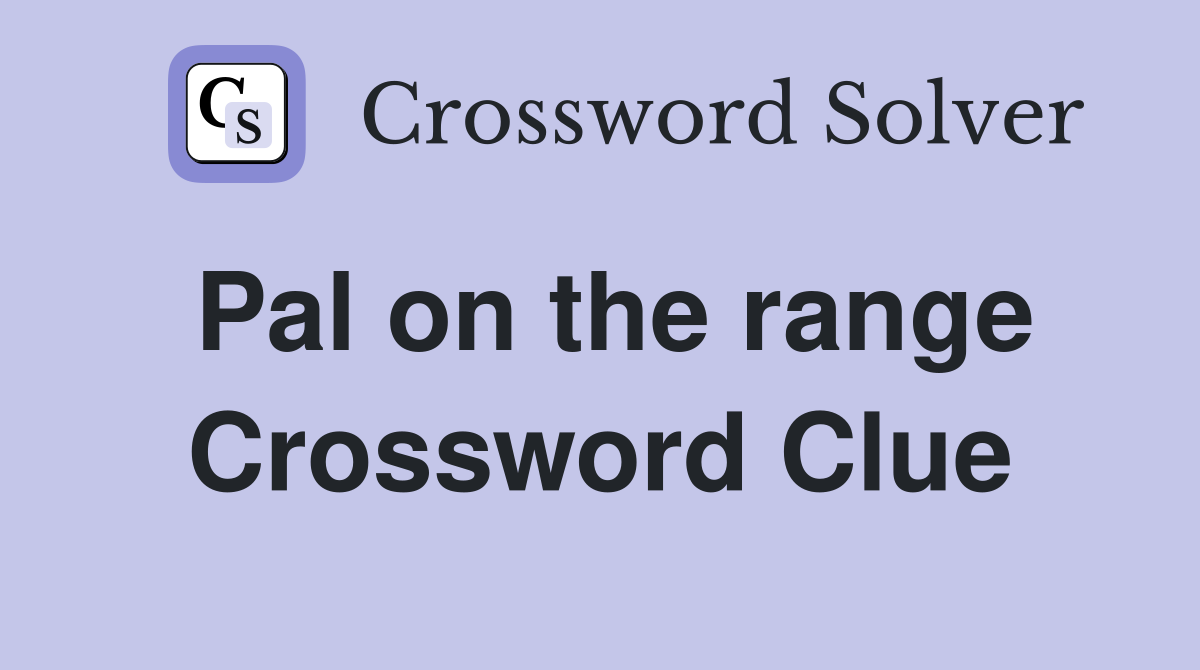Pal on the range Crossword Clue