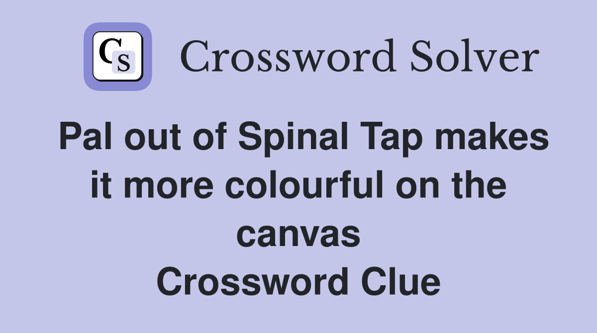 Pal out of Spinal Tap makes it more colourful on the canvas Crossword Clue