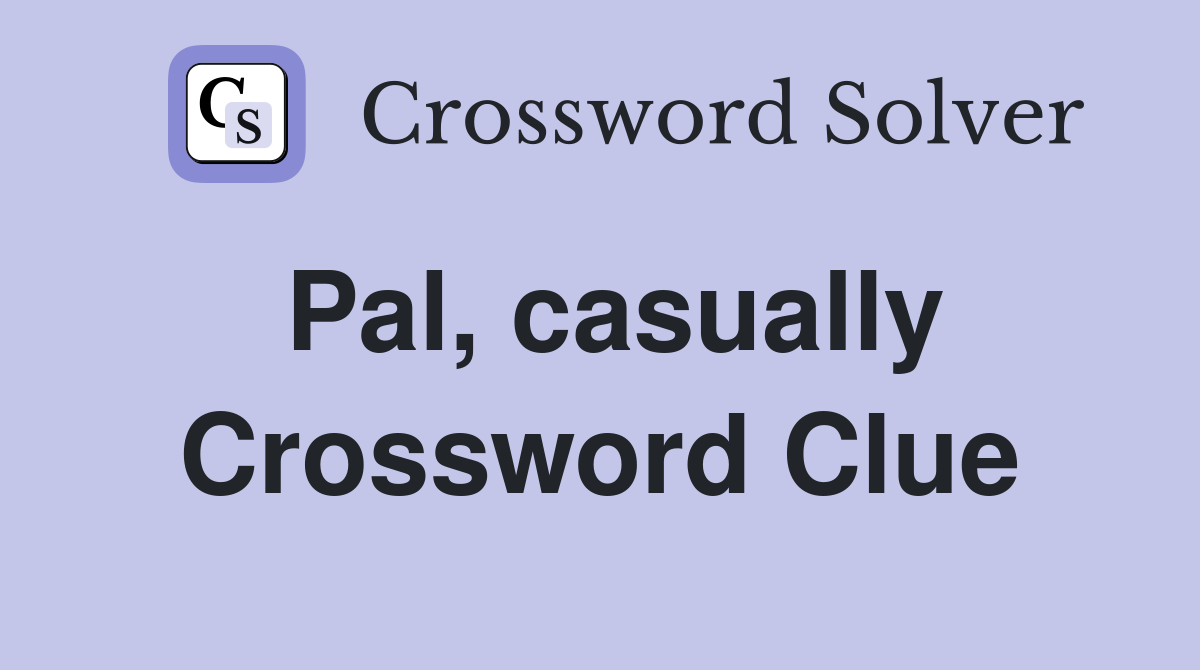 Pal, casually Crossword Clue