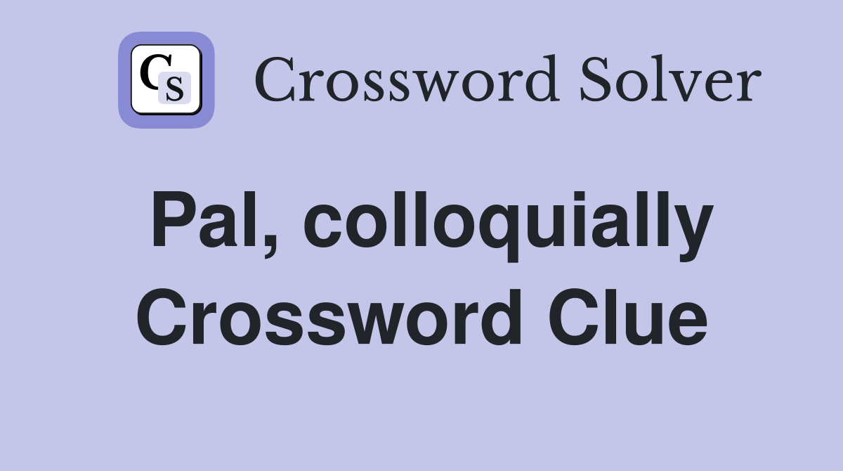 Pal, colloquially Crossword Clue
