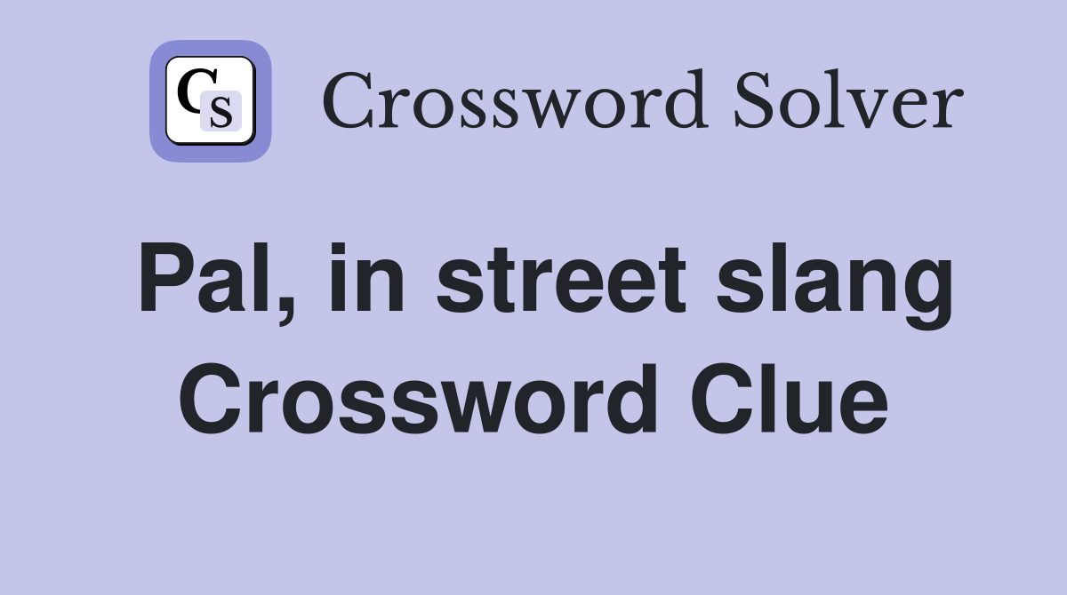 Pal, in street slang Crossword Clue