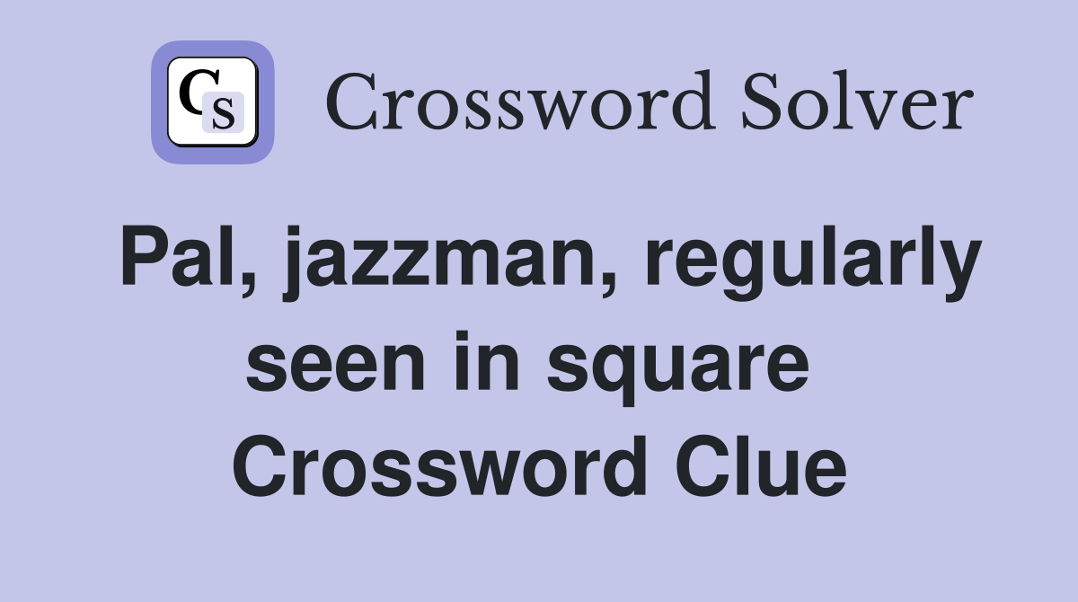Pal, jazzman, regularly seen in square  Crossword Clue