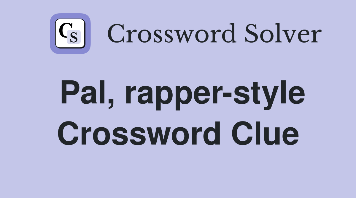 Pal, rapper-style Crossword Clue
