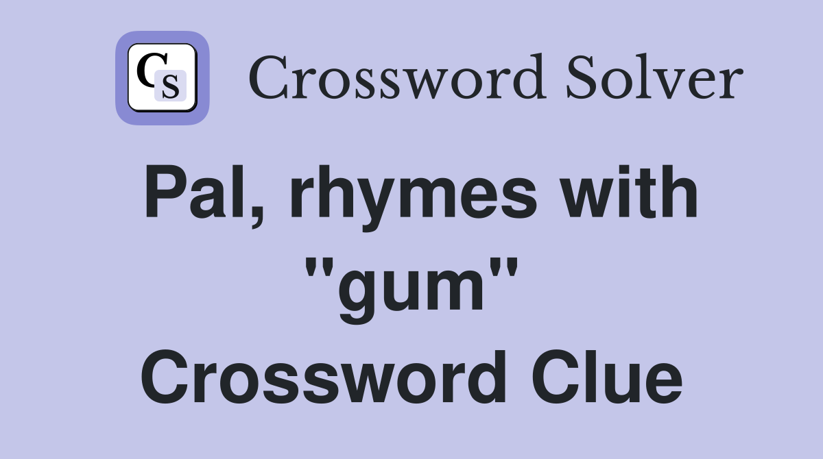 Pal, rhymes with "gum" Crossword Clue