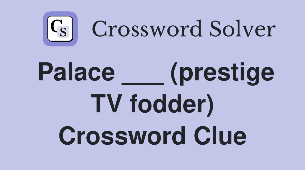 Palace ___ (prestige TV fodder) Crossword Clue