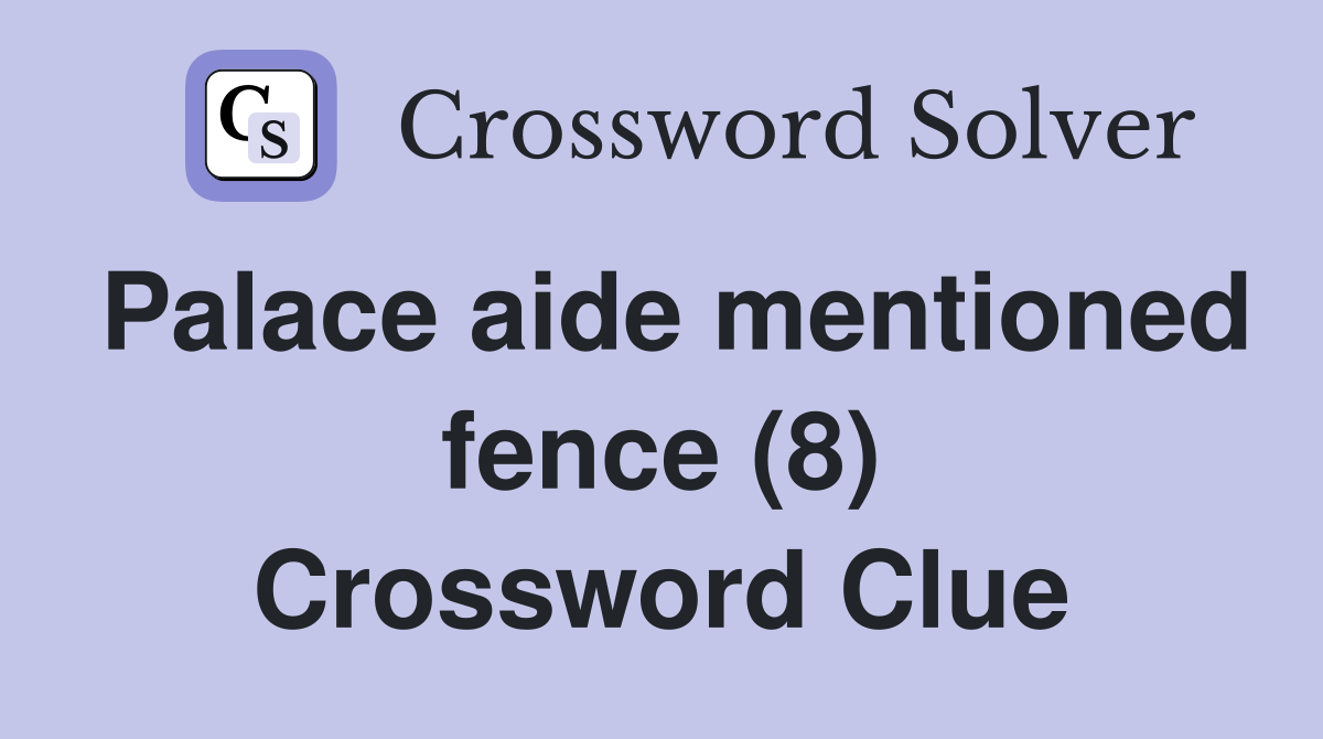 Palace aide mentioned fence (8) Crossword Clue