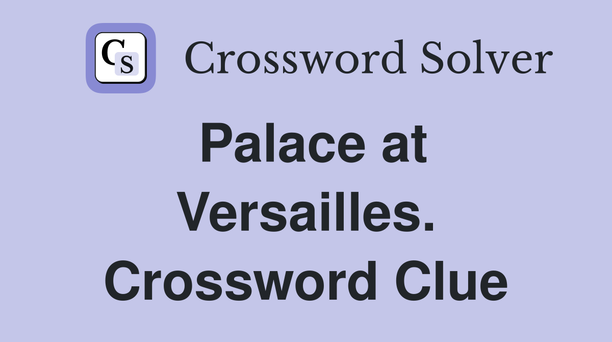 Palace at Versailles. Crossword Clue