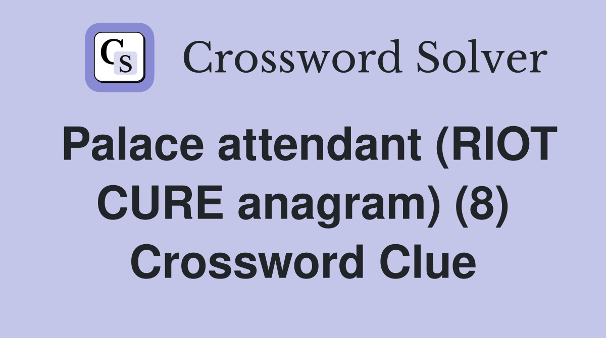 Palace attendant (RIOT CURE anagram) (8) Crossword Clue