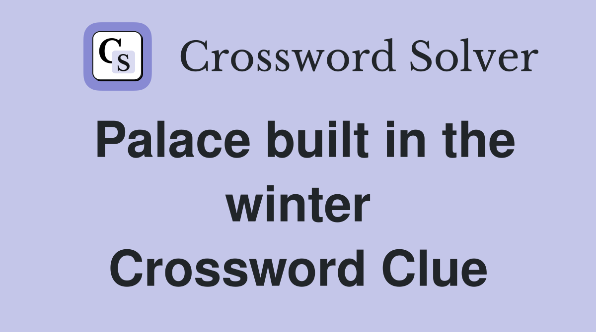 Palace built in the winter Crossword Clue