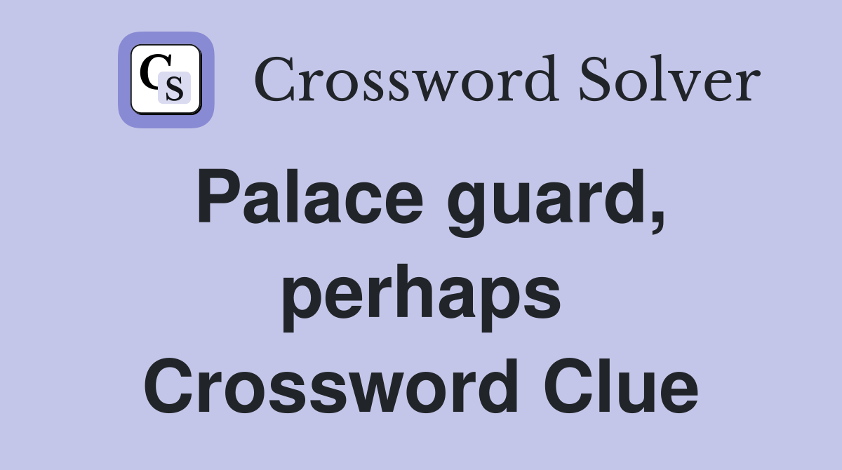 Palace guard, perhaps Crossword Clue