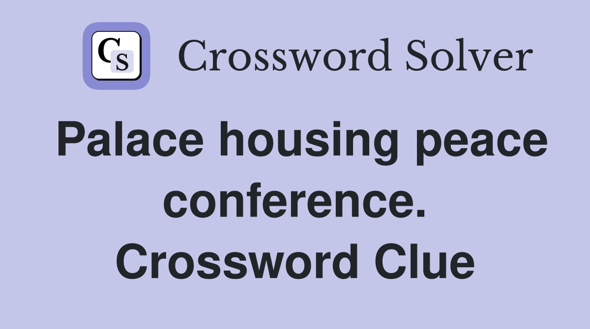 Palace housing peace conference. Crossword Clue