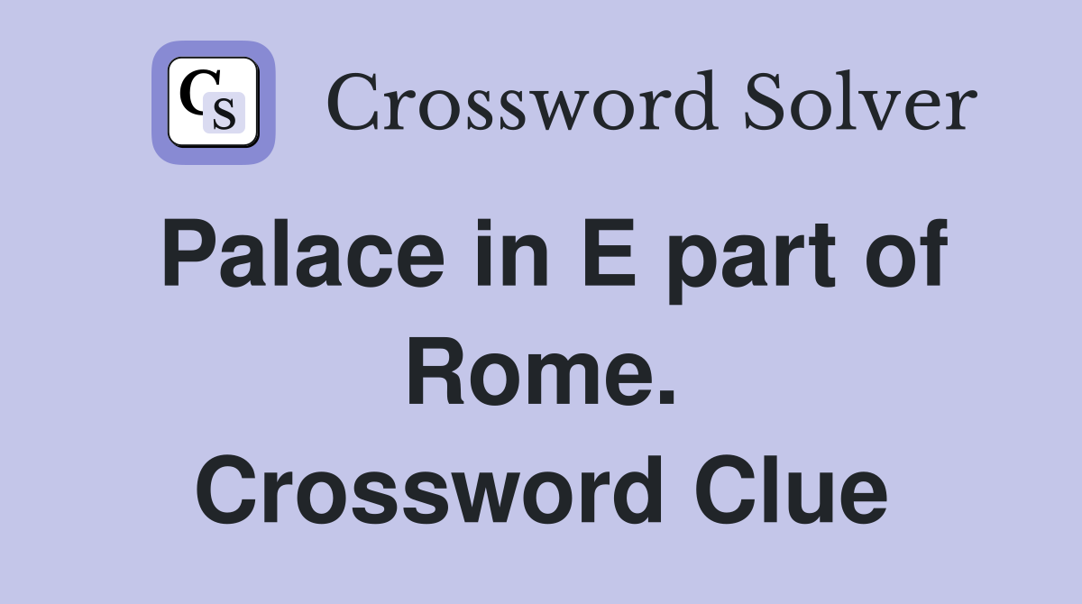 Palace in E part of Rome. Crossword Clue