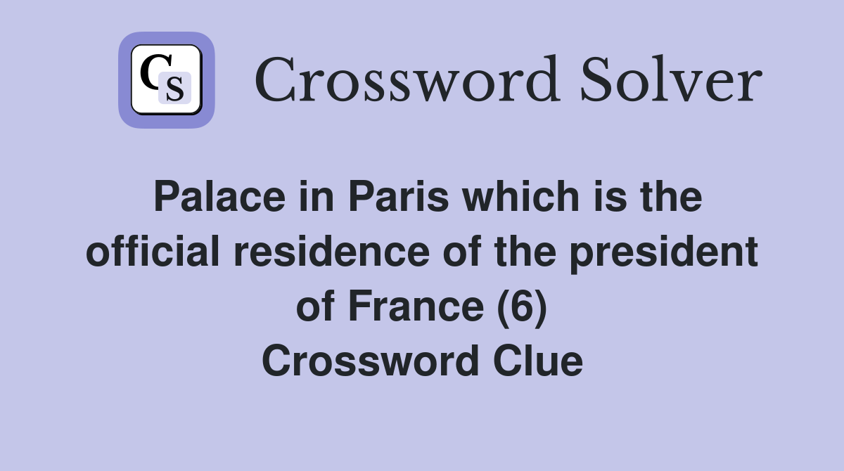 Palace in Paris which is the official residence of the president of France (6) Crossword Clue