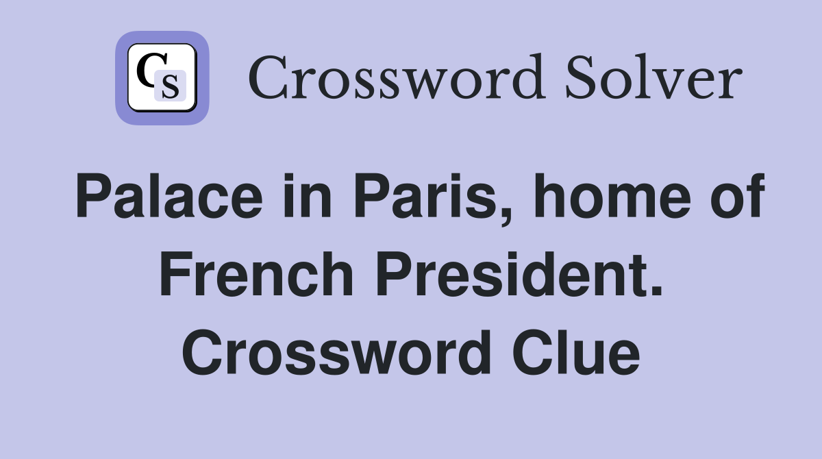 Palace in Paris, home of French President. Crossword Clue